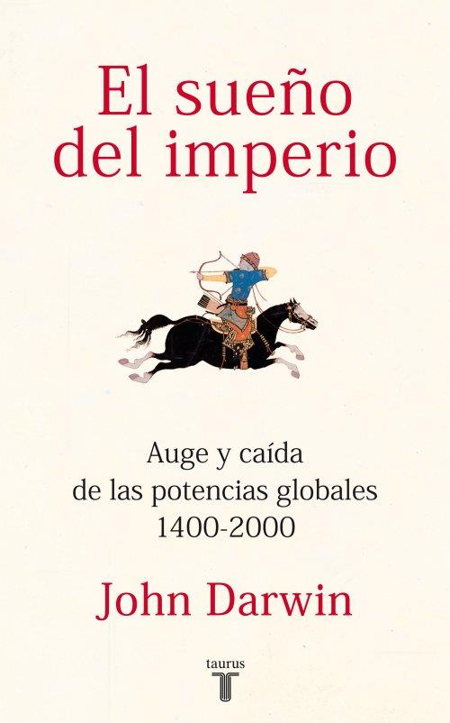 EL SUEÑO DEL IMPERIO AUGE Y CAIDA DE LAS POTENCIAS GLOBALES 1400-2000 | 9788430600816 | JOHN DARWIN | Llibreria Ombra | Llibreria online de Rubí, Barcelona | Comprar llibres en català i castellà online