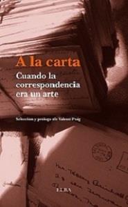 A LA CARTA CUANDO LA CORRESPONDENCIA ES UN ARTE | 9788494226625 | VALENTI PUIG | Llibreria Ombra | Llibreria online de Rubí, Barcelona | Comprar llibres en català i castellà online