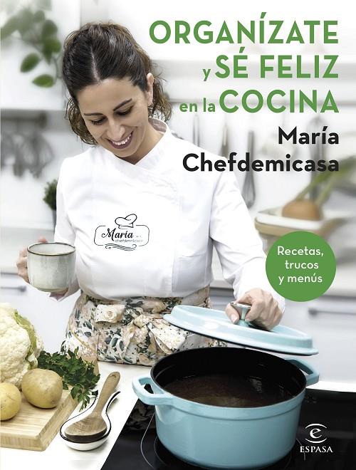 ORGANÍZATE Y SÉ FELIZ EN LA COCINA. RECETAS, TRUCOS Y MENÚS | 9788467067729 | MARÍA CHEFDEMICASA | Llibreria Ombra | Llibreria online de Rubí, Barcelona | Comprar llibres en català i castellà online