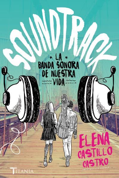 SOUNDTRACK. LA BANDA SONORA DE NUESTRA VIDA | 9788416327171 | CASTILLO CASTRO, ELENA | Llibreria Ombra | Llibreria online de Rubí, Barcelona | Comprar llibres en català i castellà online