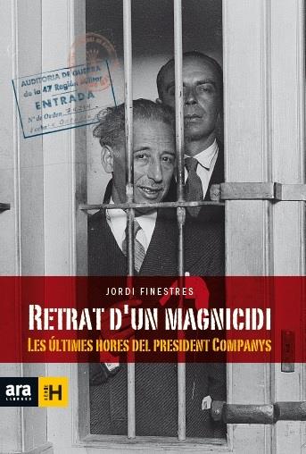 RETRAT D'UN MAGNICIDI LES ULTIMES HORES DEL PRESIDENT COMPANYS  | 9788416154463 | FINESTRES MARTÍNEZ, JORDI | Llibreria Ombra | Llibreria online de Rubí, Barcelona | Comprar llibres en català i castellà online