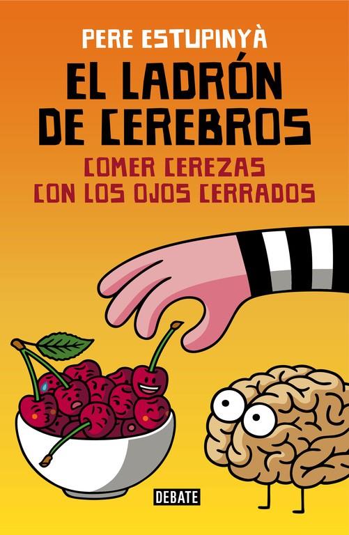 EL LADRÓN DE CEREBROS. COMER CEREZAS CON LOS OJOS CERRADOS | 9788499926162 | ESTUPINYA, PERE | Llibreria Ombra | Llibreria online de Rubí, Barcelona | Comprar llibres en català i castellà online