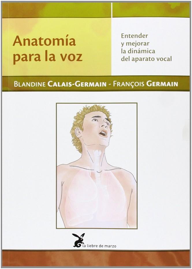 ANATOMÍA PARA LA VOZ. ENTENDER Y MEJORAR LA DINÁMICA DEL APARATO VOCAL | 9788492470297 | CALAIS-GERMAIN, BLANDINE | Llibreria Ombra | Llibreria online de Rubí, Barcelona | Comprar llibres en català i castellà online