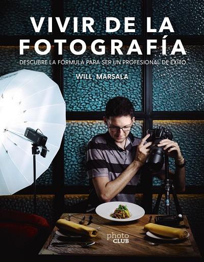 VIVIR DE LA FOTOGRAFÍA | 9788441541764 | MARSALA, WILL | Llibreria Ombra | Llibreria online de Rubí, Barcelona | Comprar llibres en català i castellà online