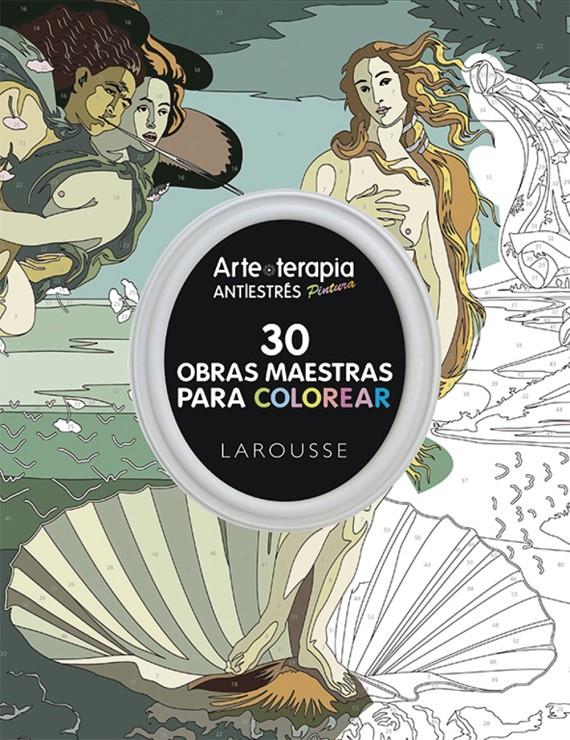 ARTE-TERAPIA 30 OBRAS MAESTRAS PARA COLOREAR | 9788416368457 | LAROUSSE EDITORIAL | Llibreria Ombra | Llibreria online de Rubí, Barcelona | Comprar llibres en català i castellà online