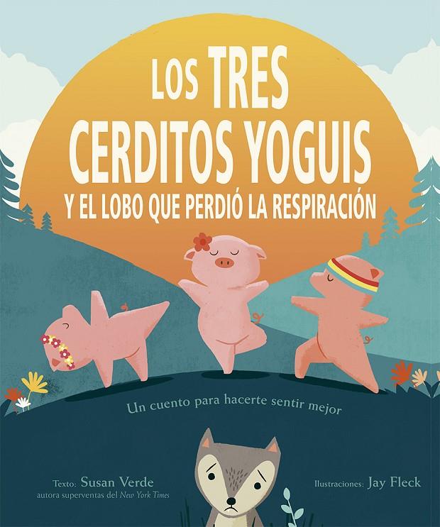 LOS TRES CERDITOS YOGUIS Y EL LOBO QUE PERDIÓ LA RESPIRACIÓN | 9788491454397 | VERDE, SUSAN | Llibreria Ombra | Llibreria online de Rubí, Barcelona | Comprar llibres en català i castellà online