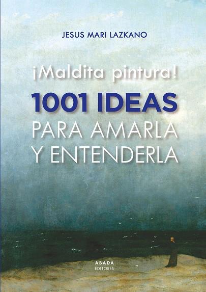 ¡MALDITA PINTURA! 1001 IDEAS PARA AMARLA Y ENTENDERLA | 9788419008435 | LAZKANO PEREZ, JESUS MARIA | Llibreria Ombra | Llibreria online de Rubí, Barcelona | Comprar llibres en català i castellà online