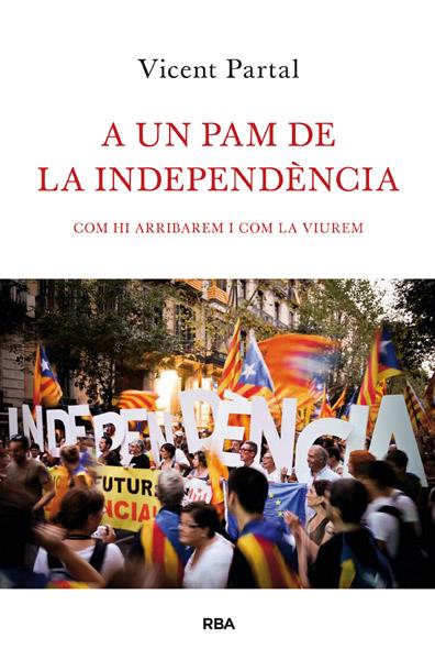 A UN PAM DE LA INDEPENDÈNCIA COM HI ARRIBAREM I COM LA VIUREM | 9788482646183 | VICENT PARTAL | Llibreria Ombra | Llibreria online de Rubí, Barcelona | Comprar llibres en català i castellà online