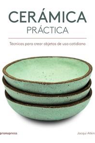 CERÁMICA PRÁCTICA - TÉCNICAS PARA CREAR OBJETOS DE USO COTIDIANO | 9788416851386 | ATKIN, JACKIE | Llibreria Ombra | Llibreria online de Rubí, Barcelona | Comprar llibres en català i castellà online