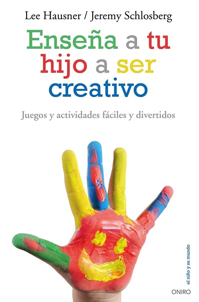 ENSEÑA A TU HIJO A SER CREATIVO | 9788497546546 | LEE HAUSNER/JEREMY SCHLOSBERG | Llibreria Ombra | Llibreria online de Rubí, Barcelona | Comprar llibres en català i castellà online