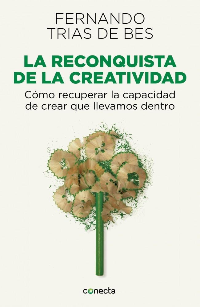 LA RECONQUISTA DE LA CREATIVIDAD COMO RECUPERAR LA CAPACIDAD DE CREAR QUE LLEVAMOS DENTRO | 9788415431589 | FERNANDO TRIAS DE BES | Llibreria Ombra | Llibreria online de Rubí, Barcelona | Comprar llibres en català i castellà online