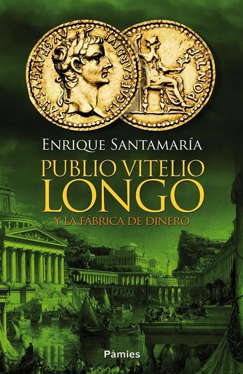 PUBLIO VITELIO LONGO Y LA FÁBRICA DE DINERO | 9788416331031 | SANTAMARÍA URTIAGA, ENRIQUE | Llibreria Ombra | Llibreria online de Rubí, Barcelona | Comprar llibres en català i castellà online