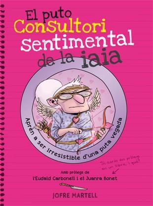 EL PUTO CONSULTORI SENTIMENTAL DE LA IAIA | 9788494261794 | MARTELL, JOFRE | Llibreria Ombra | Llibreria online de Rubí, Barcelona | Comprar llibres en català i castellà online