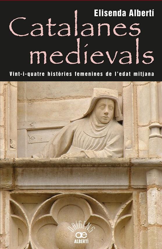 CATALANES MEDIEVALS 24 HISTÒRIES FEMENINES DE L'EDAT MITJANA | 9788472460959 | ELISENDA ALBERTI | Llibreria Ombra | Llibreria online de Rubí, Barcelona | Comprar llibres en català i castellà online