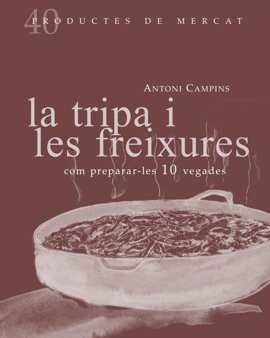 LA TRIPA I LES FREIXURES: COM PREPARAR-LES 10 VEGADES | 9788492607877 | ANTONI CAMPINS | Llibreria Ombra | Llibreria online de Rubí, Barcelona | Comprar llibres en català i castellà online