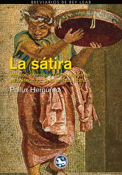 LA SÁTIRA INSULTOS Y BURLAS EN LA LITERATURA DE LA ANTIGUA ROMA | 9788494159459 | POLLUX HERNUÑEZ | Llibreria Ombra | Llibreria online de Rubí, Barcelona | Comprar llibres en català i castellà online