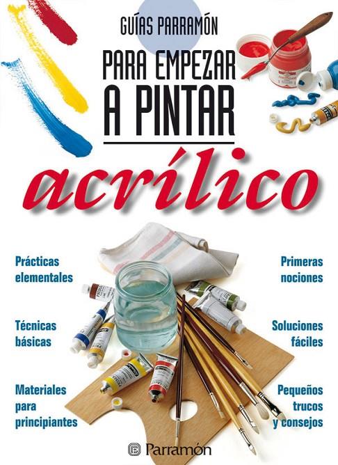 GUÍAS PARRAMÓN PARA EMPEZAR A PINTAR ACRÍLICO | 9788434217362 | PARRAMON, EQUIPO | Llibreria Ombra | Llibreria online de Rubí, Barcelona | Comprar llibres en català i castellà online