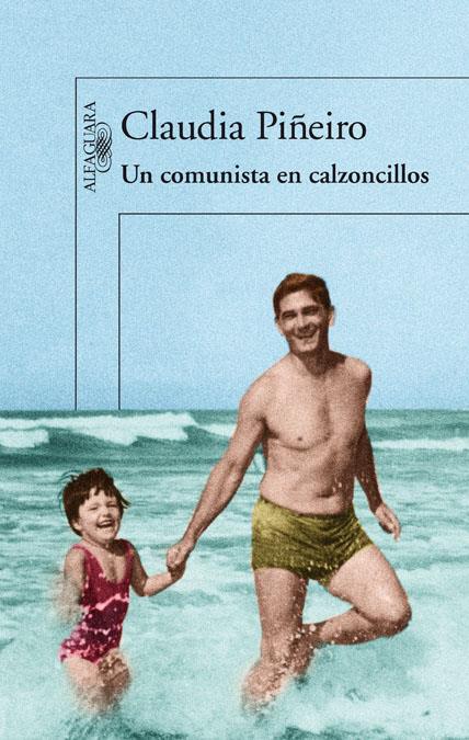 UN COMUNISTA EN CALZONCILLOS | 9788420414539 | CLAUDIA PIÑEIRO | Llibreria Ombra | Llibreria online de Rubí, Barcelona | Comprar llibres en català i castellà online