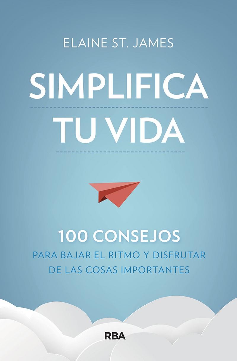 SIMPLIFICA TU VIDA. 100 CONSEJOS PARA BAJAR EL RITMO Y DISFRUTAR DE LAS COSAS IM | 9788491875536 | ST. JAMES ELAINE | Llibreria Ombra | Llibreria online de Rubí, Barcelona | Comprar llibres en català i castellà online