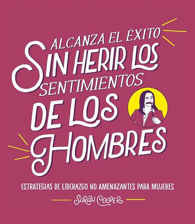 ALCANZA EL ÉXITO SIN HERIR LOS SENTIMIENTOS DE LOS HOMBRES | 9788499988382 | COOPER, SARAH | Llibreria Ombra | Llibreria online de Rubí, Barcelona | Comprar llibres en català i castellà online