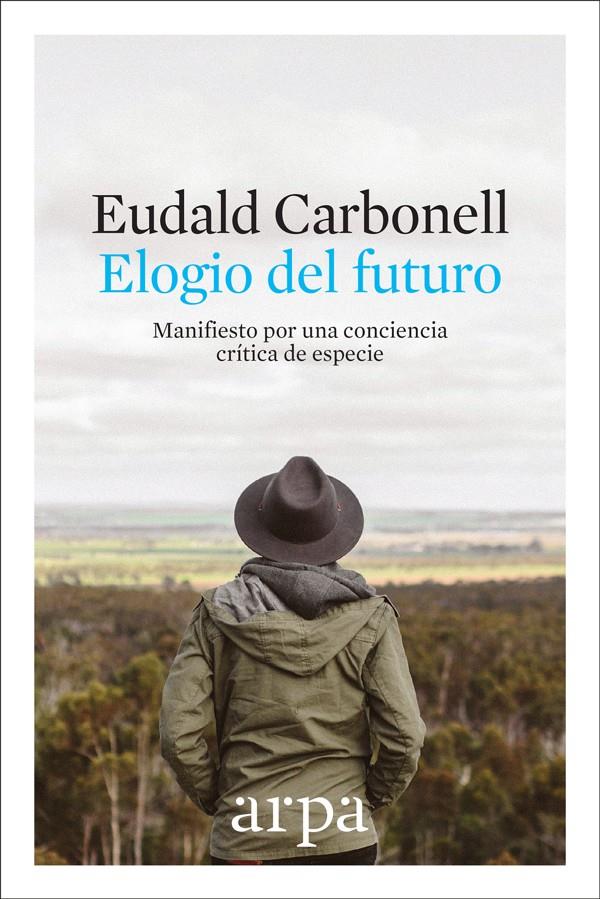 ELOGIO DEL FUTURO | 9788416601691 | CARBONELL ROURA, EUDALD | Llibreria Ombra | Llibreria online de Rubí, Barcelona | Comprar llibres en català i castellà online