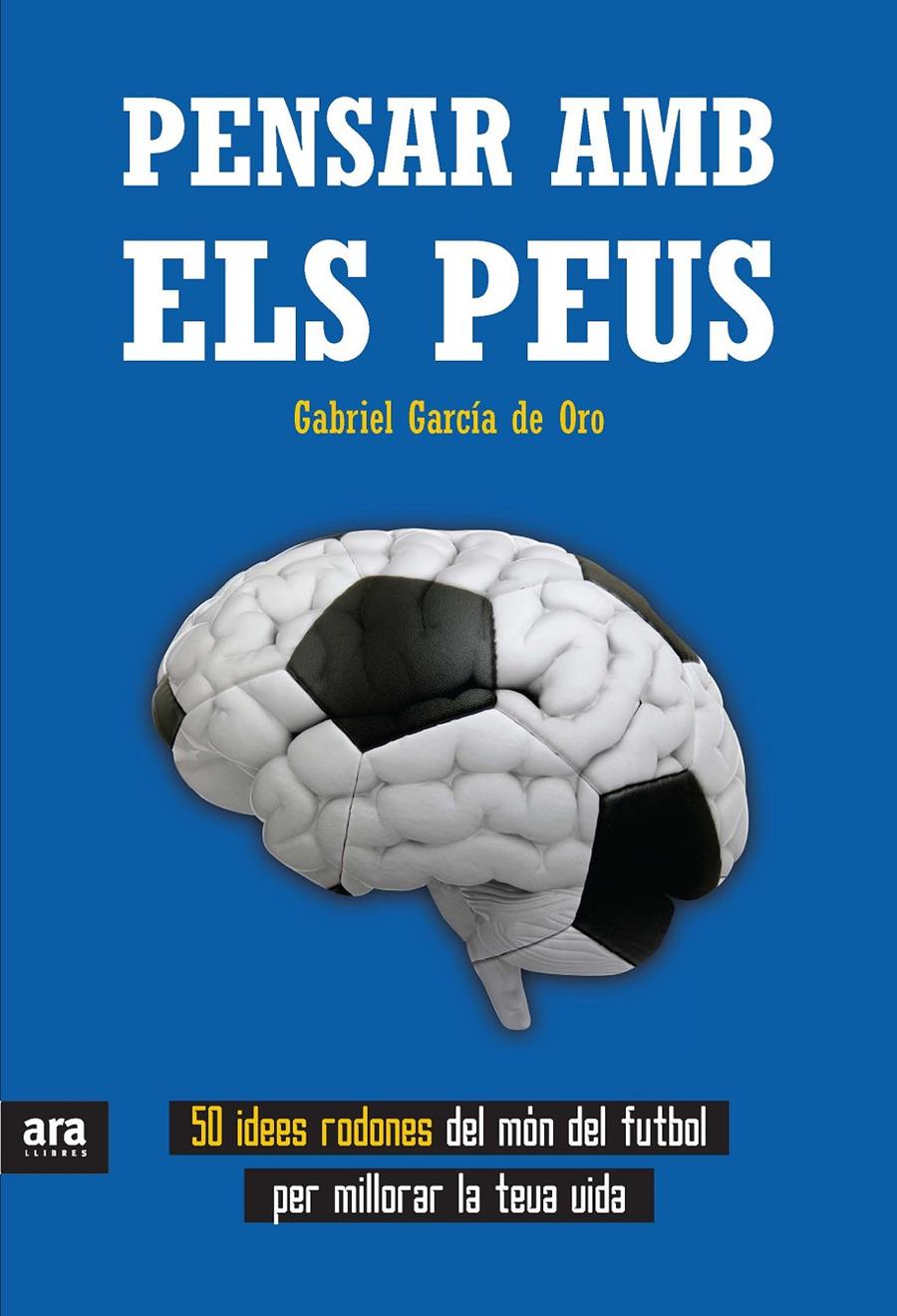 PENSAR AMB ELS PEUS 50 IDEES RODONES DEL MON DEL FUTBOL PER MILLORAR LA TEVA VIDA | 9788415642596 | GABRIEL GARCIA DE ORO | Llibreria Ombra | Llibreria online de Rubí, Barcelona | Comprar llibres en català i castellà online