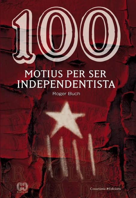 100 MOTIUS PER SER INDEPENDENTISTA | 9788490342978 | BUCH, ROGER | Llibreria Ombra | Llibreria online de Rubí, Barcelona | Comprar llibres en català i castellà online