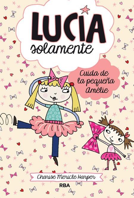 LUCÍA SOLAMENTE 6. CUIDA DE LA PEQUEÑA AMÉLIE. | 9788427208186 | MERICLE HARPER, CHARISE | Llibreria Ombra | Llibreria online de Rubí, Barcelona | Comprar llibres en català i castellà online