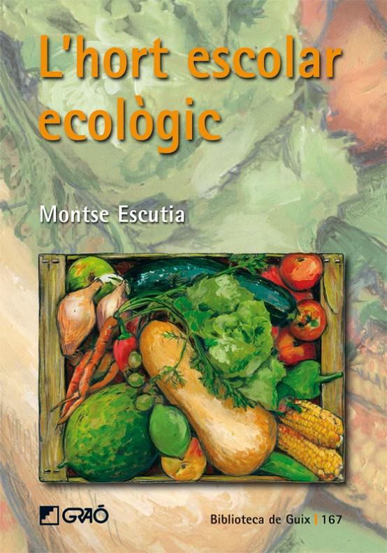 L'HORT ESCOLAR ECOLÒGIC | 9788478276998 | ESCUTIA ACEDO, MONTSE | Llibreria Ombra | Llibreria online de Rubí, Barcelona | Comprar llibres en català i castellà online