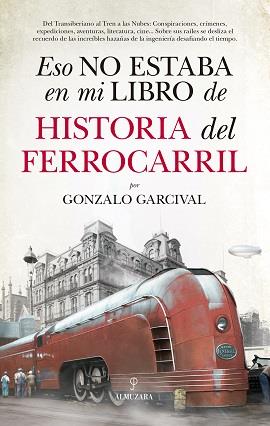 ESO NO ESTABA EN MI LIBRO DE HISTORIA DEL FERROCARRIL | 9788417558024 | GARCIVAL, GONZALO | Llibreria Ombra | Llibreria online de Rubí, Barcelona | Comprar llibres en català i castellà online