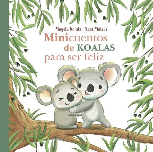 MINICUENTOS DE KOALAS PARA SER FELIZ | 9788448854300 | RONDA, MAGELA / MATEOS, SARA | Llibreria Ombra | Llibreria online de Rubí, Barcelona | Comprar llibres en català i castellà online