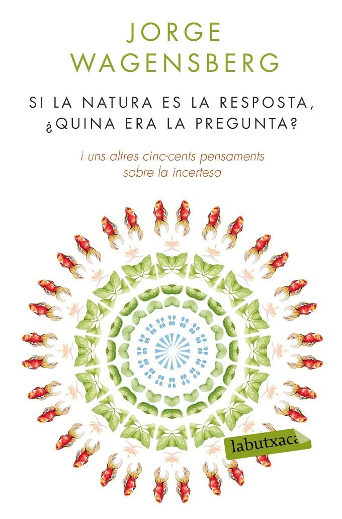 SI LA NATURA ÉS LA RESPOSTA, ¿QUINA ERA LA PREGUNTA? | 9788490660874 | JORGE WAGENSBERG | Llibreria Ombra | Llibreria online de Rubí, Barcelona | Comprar llibres en català i castellà online