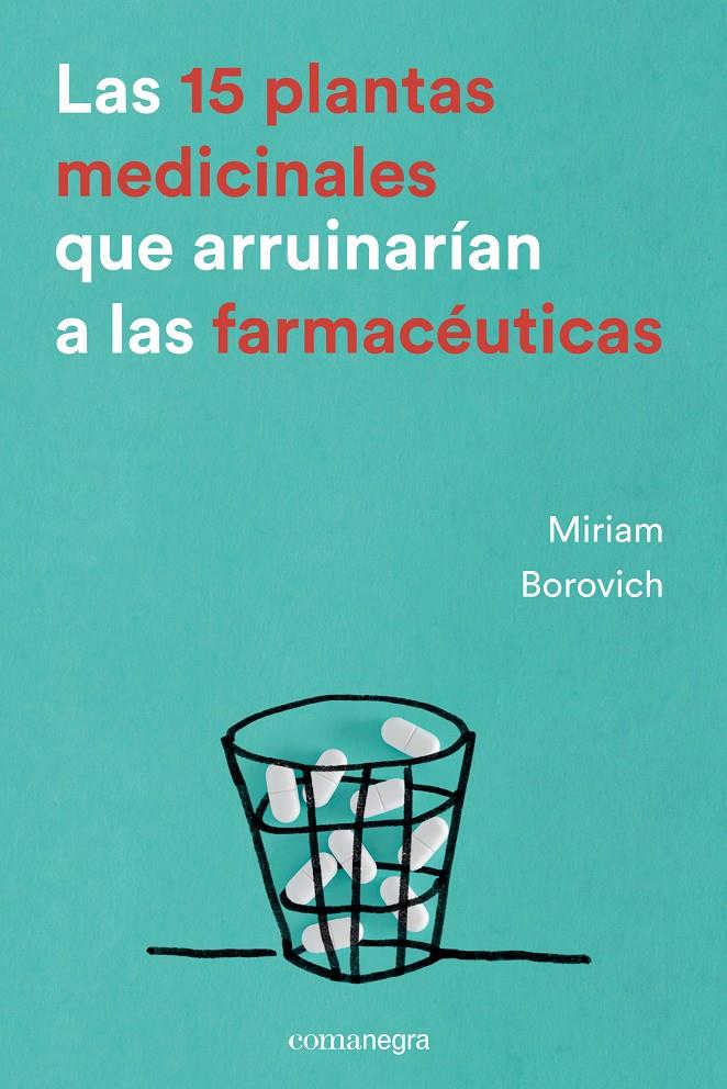 LAS 15 PLANTAS MEDICINALES QUE ARRUINARÍAN A LAS FARMACÉUTICAS | 9788416605033 | BOROVICH, MIRIAM | Llibreria Ombra | Llibreria online de Rubí, Barcelona | Comprar llibres en català i castellà online