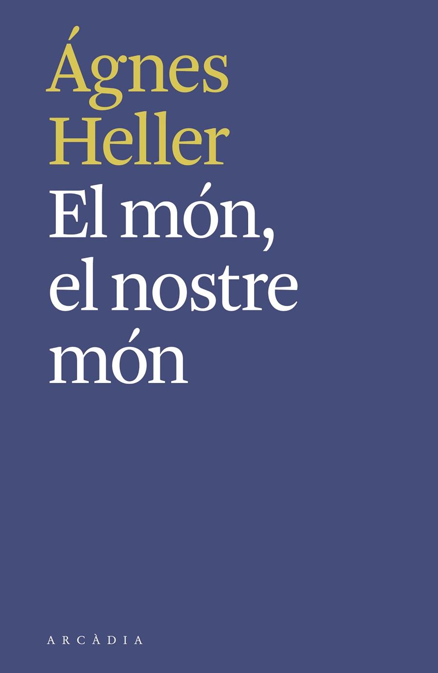 EL MÓN, EL NOSTRE MÓN | 9788494992490 | HELLER, ÁGNES | Llibreria Ombra | Llibreria online de Rubí, Barcelona | Comprar llibres en català i castellà online