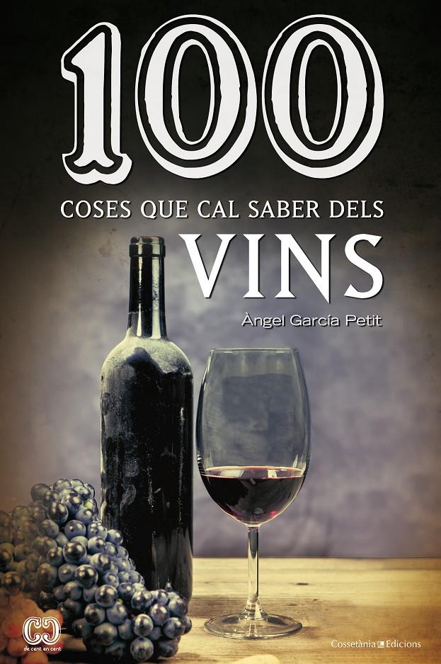 100 COSES QUE CAL SABER DELS VINS | 9788490342442 | ANGEL GARCIA PETIT | Llibreria Ombra | Llibreria online de Rubí, Barcelona | Comprar llibres en català i castellà online