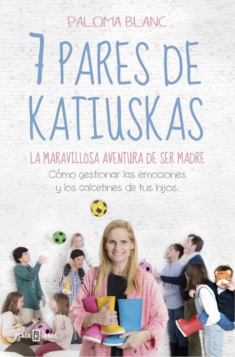 7 PARES DE KATIUSKAS: LA MARAVILLOSA AVENTURA DE SER MADRE | 9788401022081 | BLANC, PALOMA | Llibreria Ombra | Llibreria online de Rubí, Barcelona | Comprar llibres en català i castellà online