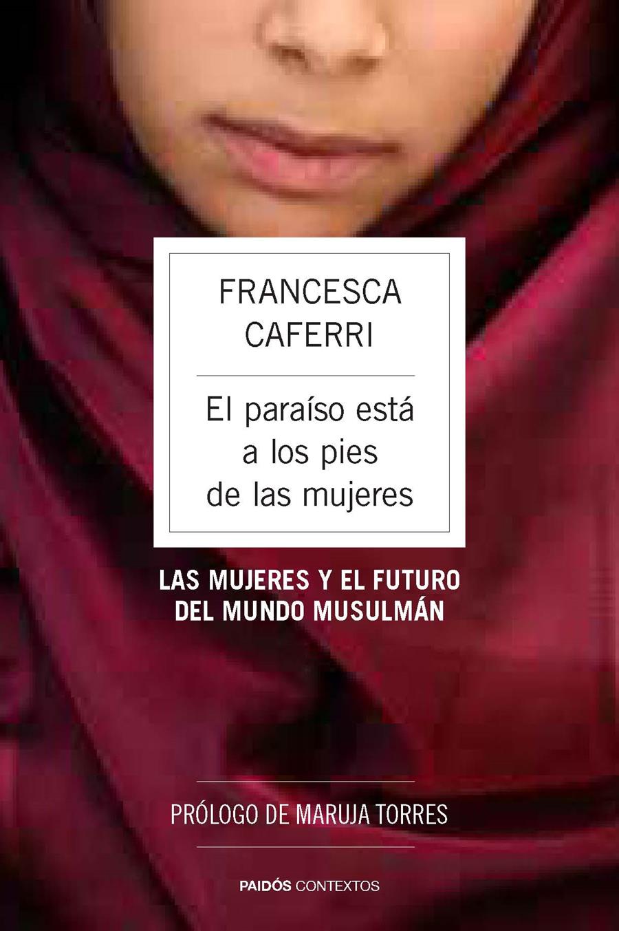 EL PARAÍSO ESTÁ A LOS PIES DE LAS MUJERES LAS MUJERES Y EL FUTURO DEL MUNDO MUSULMAN | 9788449328671 | FRANCESCA CAFERRI | Llibreria Ombra | Llibreria online de Rubí, Barcelona | Comprar llibres en català i castellà online