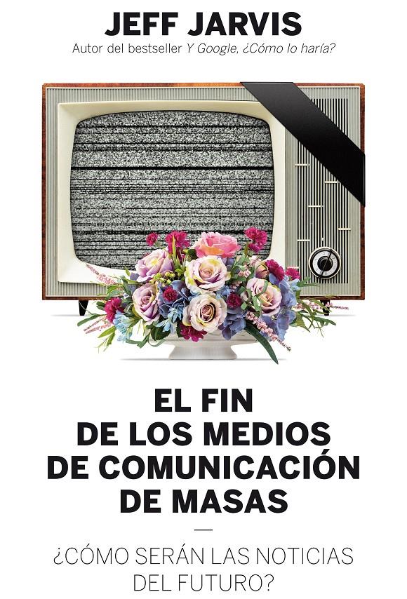 EL FIN DE LOS MEDIOS DE COMUNICACIÓN DE MASAS | 9788498754018 | JEFF JARVIS | Llibreria Ombra | Llibreria online de Rubí, Barcelona | Comprar llibres en català i castellà online