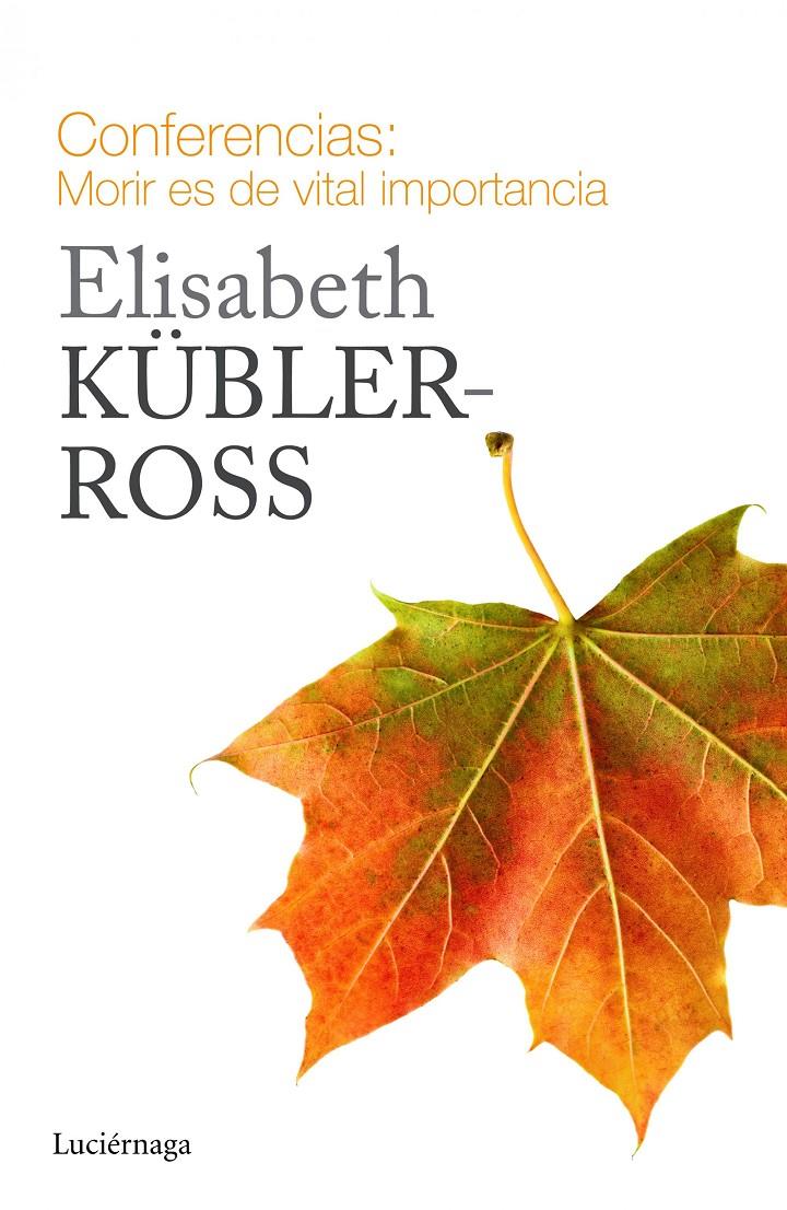 CONFERENCIAS. MORIR ES DE VITAL IMPORTANCIA | 9788415864721 | ELISABETH KÜBLER-ROSS | Llibreria Ombra | Llibreria online de Rubí, Barcelona | Comprar llibres en català i castellà online