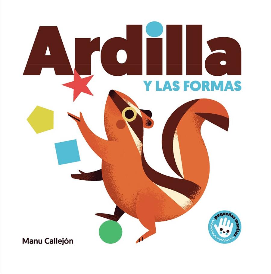 ARDILLA Y LAS FORMAS (PEQUEÑAS MANITAS) | 9788448852924 | CALLEJÓN, MANU | Llibreria Ombra | Llibreria online de Rubí, Barcelona | Comprar llibres en català i castellà online