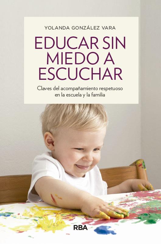 EDUCAR SIN MIEDO A ESCUCHAR | 9788490563922 | GONZÁLEZ VARA, YOLANDA | Llibreria Ombra | Llibreria online de Rubí, Barcelona | Comprar llibres en català i castellà online