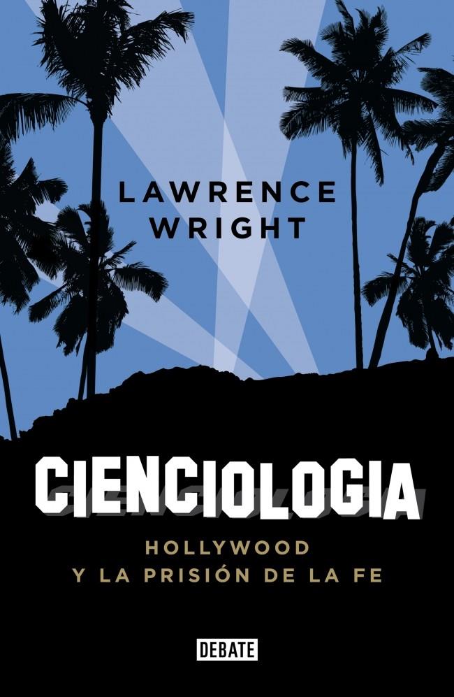 CIENCIOLOGÍA HOLLYWOOD Y LA PRISION DE LA FE | 9788499922812 | LAWRENCE WRIGHT | Llibreria Ombra | Llibreria online de Rubí, Barcelona | Comprar llibres en català i castellà online