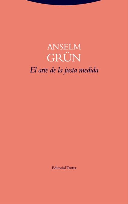 EL ARTE DE LA JUSTA MEDIDA | 9788498796643 | GRÜN, ANSELM | Llibreria Ombra | Llibreria online de Rubí, Barcelona | Comprar llibres en català i castellà online