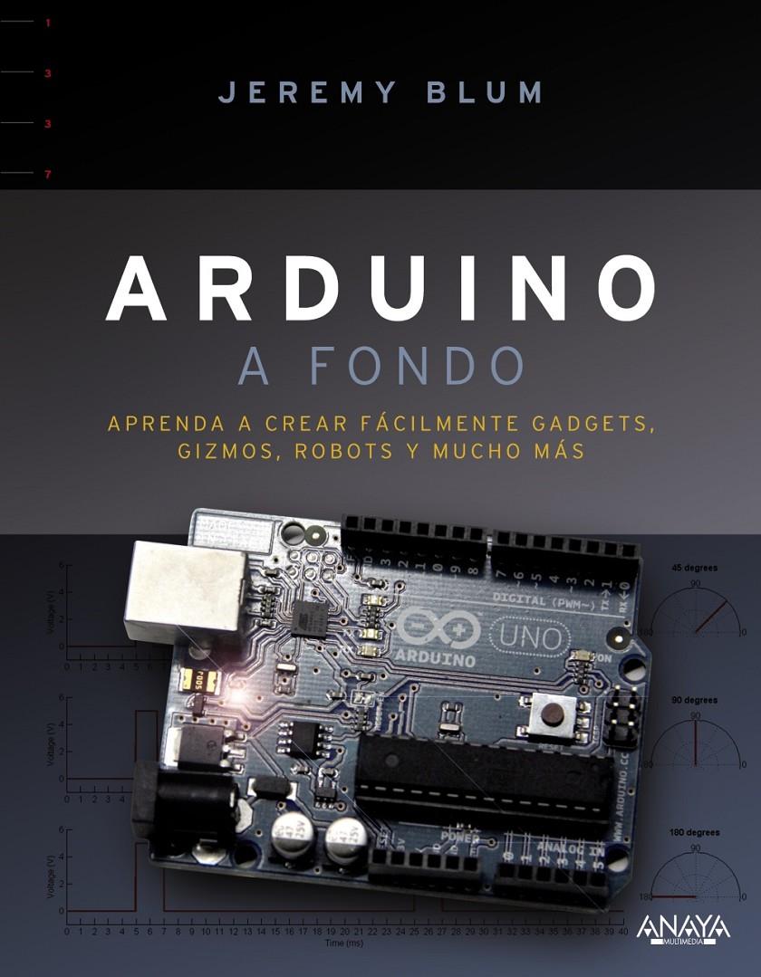 ARDUINO A FONDO APRENDA A CREAR FACILMENTE GADGETS GIZMOS ROBOTS Y MUCHO MAS | 9788441536524 | JEREMY BLUM | Llibreria Ombra | Llibreria online de Rubí, Barcelona | Comprar llibres en català i castellà online