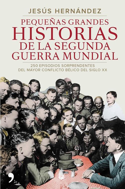 PEQUEÑAS GRANDES HISTORIAS DE LA SEGUNDA GUERRA MUNDIAL | 9788499984919 | JESÚS HERNÁNDEZ | Llibreria Ombra | Llibreria online de Rubí, Barcelona | Comprar llibres en català i castellà online