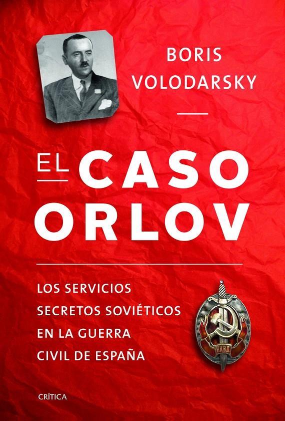 EL CASO ORLOV LOS SERVICIOS SECRETOS SOVIETICOS EN LA GUERRA CIVIL ESPAÑOLA | 9788498925531 | BORIS VOLODARSKY | Llibreria Ombra | Llibreria online de Rubí, Barcelona | Comprar llibres en català i castellà online