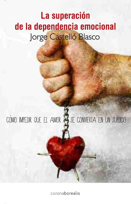 LA SUPERACION DE LA DEPENDENCIA EMOCIONAL | 9788415306801 | JORGE CASTELLÓ BLASCO | Llibreria Ombra | Llibreria online de Rubí, Barcelona | Comprar llibres en català i castellà online