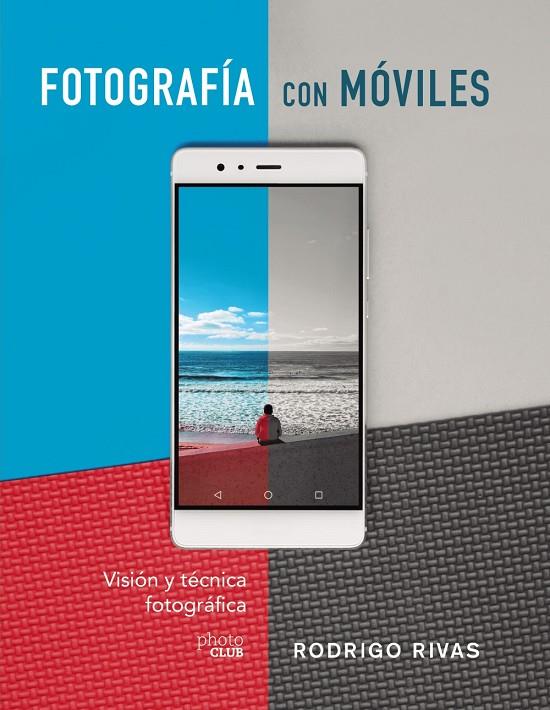 FOTOGRAFÍA CON MÓVILES. VISIÓN Y TÉCNICA FOTOGRÁFICA | 9788441541979 | RIVAS, RODRIGO | Llibreria Ombra | Llibreria online de Rubí, Barcelona | Comprar llibres en català i castellà online