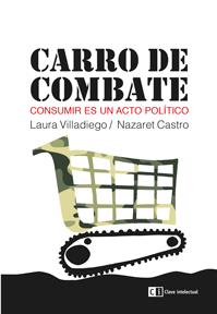 CARRO DE COMBATE CONSUMIR ES UN ACTO POLITICO | 9788494207358 | LAURA VILLADIEGO - NAZARET CASTRO | Llibreria Ombra | Llibreria online de Rubí, Barcelona | Comprar llibres en català i castellà online