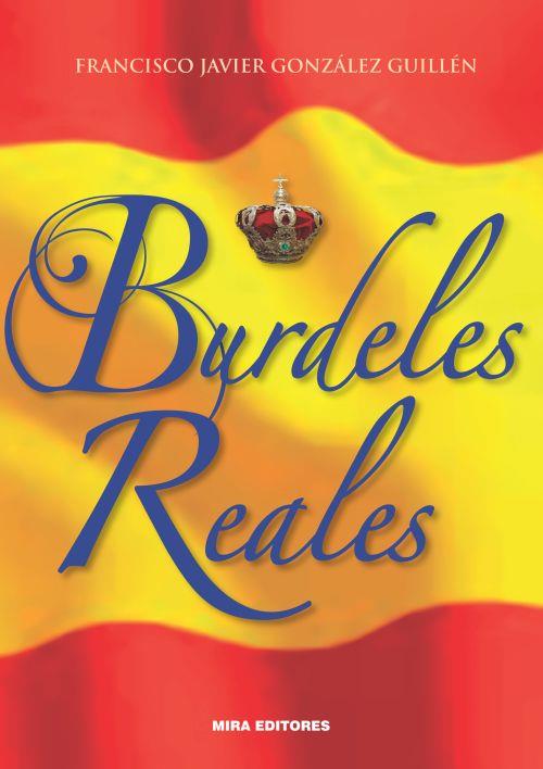 BURDELES REALES | 9788484654995 | GONZÁLEZ GUILLÉN, FRANCISCO JAVIER | Llibreria Ombra | Llibreria online de Rubí, Barcelona | Comprar llibres en català i castellà online